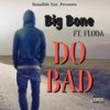 Do Bad (feat. Floda) (Explicit) - Big Bone&Floda
