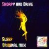 Sleep (Original Mix) - Skorpy&Drive