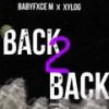 Back 2 Back (feat. BabyFxceM) (Explicit) - XYlog