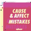Mistakes - Cause & Affect