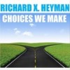 Choices We Make - Richard X. Heyman