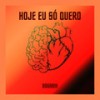 Hoje Eu Só Quero - Bogarih&Moral