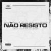 Não Resisto (feat. Cariocanubeat) (Explicit) - Núcleo Label&Artur Tuts&iaiá moraes&Cariocanubeat