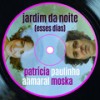Jardim da Noite (Esses Dias) - Patrícia Ahmaral&Paulinho Moska&Torquato Pereira de Araújo Neto&Zeca Baleiro