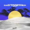 Bad Together (Hawk Remix) - Lucas Estrada&Bhaskar&Pawl&Bhaskar Petrillo&Paul Najjar&Philip Strand&Max Wassen&Hawk