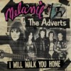 I Will Walk You Home - Melanie&The Adverts
