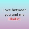 Love Between You And Me - Dlaient