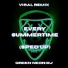 Every Summertime (Tik Tok Sped Up) (Remix) - Green Neon DJ