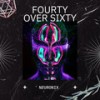 Fourty over Sixty - Neuronix