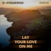 Lay Your Love on Me - G-Powered&Aneym