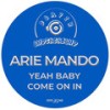 Yeah Baby Come On In - Arie Mando