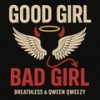 Good Girl, Bad Girl - Breathless&Qween Qweezy